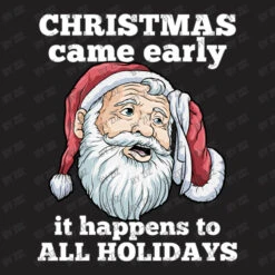Christmas Came Early It Happens To All Holidays Fu T-Shirt -Santa Clothing Shop d.2526173052.25065806.s3.1 211f20 Wml6 800x800 1