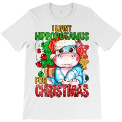 I Want Hippopotamus For Christmas T-Shirt -Santa Clothing Shop pd.2524153672.24.25058324.s3.1 front white ffffff none x0y0 180 800x800 1