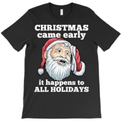 Christmas Came Early It Happens To All Holidays Fu T-Shirt -Santa Clothing Shop pd.2526173052.24.25065806.s3.1 front black ffffff none x0y0 180 800x800 1