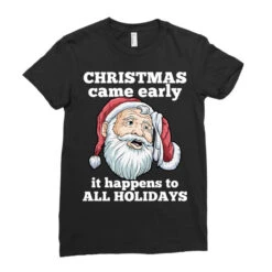 Christmas Came Early It Happens To All Holidays Fu Ladies Fitted T-Shirt 7 Christmas Came Early It Happens To All Holidays Fu Ladies Fitted T-Shirt -Santa Clothing Shop pd.2526173107.36.25065806.s3.1 front black ffffff none x0y0 154 800x800 1