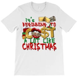It's Beginning To Cost A Lot Like Christmas T-Shirt -Santa Clothing Shop pd.2526262510.24.25057761.s3.1 front white ffffff none x0y0 180 800x800 1