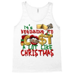 It's Beginning To Cost A Lot Like Christmas Tank Top -Santa Clothing Shop pd.2526262555.30.25057761.s3.1 front white ffffff none x0y0 180 800x800 1
