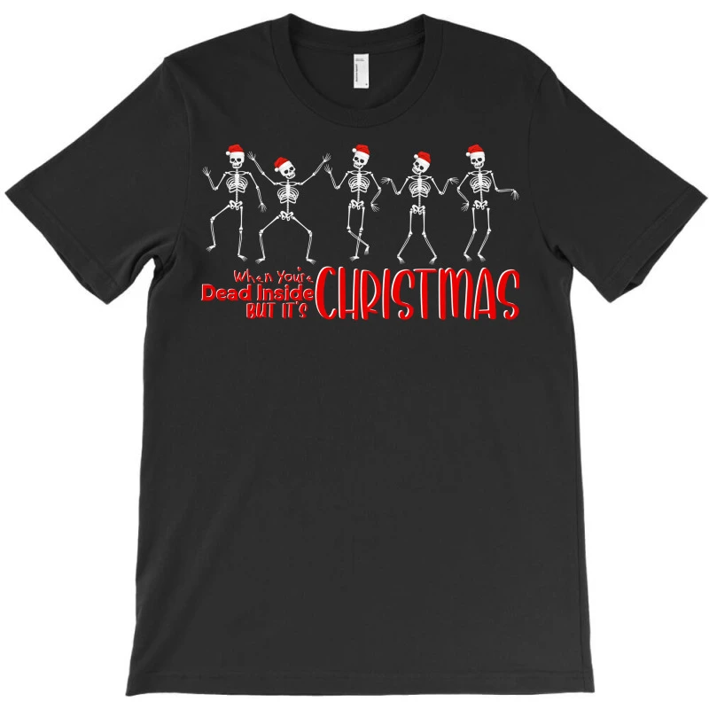 When You Are Dead Inside But It Is Christmas T-Shirt 3 When You Are Dead Inside But It Is Christmas T-Shirt - Image 3