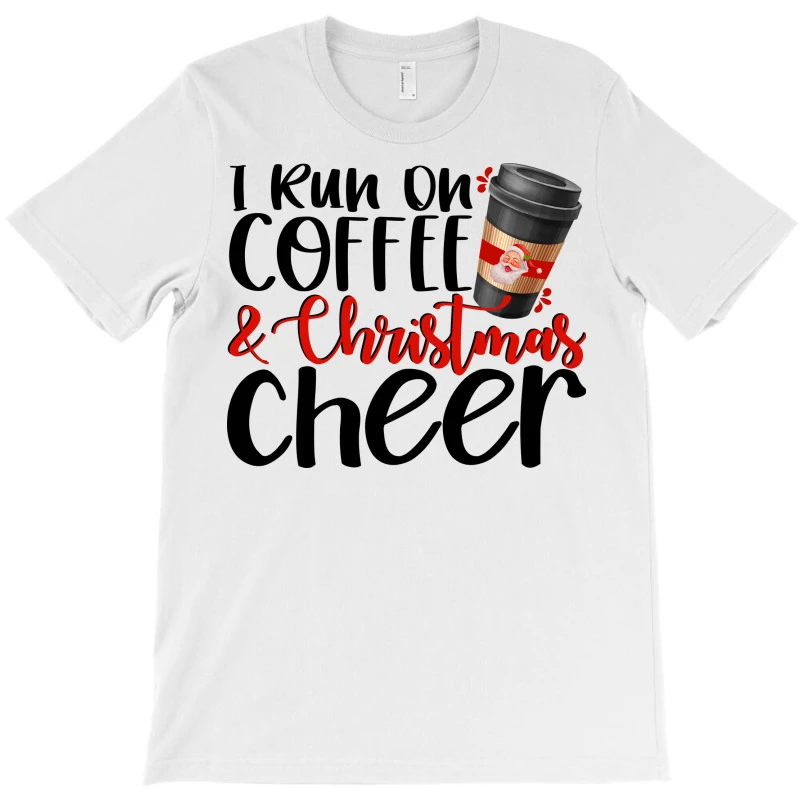 I Run On Coffee And Christmas Cheer T-Shirt 3 I Run On Coffee And Christmas Cheer T-Shirt - Image 3