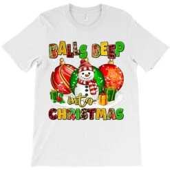 Balls Deep Into Christmas T-Shirt -Santa Clothing Shop pd.2526695232.24.25093833.s3.1 front white ffffff none x0y15 180 800x800 1