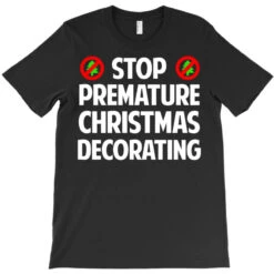 Stop Premature Christmas Decorating T-Shirt -Santa Clothing Shop pd.2526883168.24.25089873.s3.1 front black ffffff none x0y0 180 800x800 1