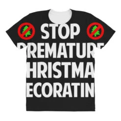 Stop Premature Christmas Decorating All Over Women's T-shirt -Santa Clothing Shop pd.2526883236.108.25089873.s3.1 front customized 111111 none x45y46.5 294 800x800 1