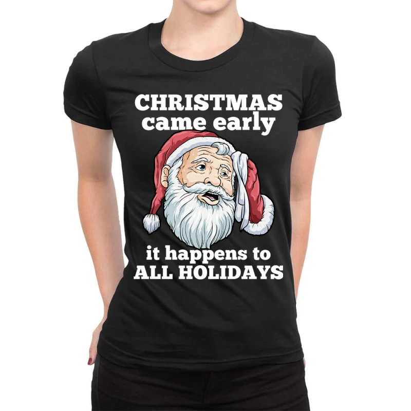 Christmas Came Early It Happens To All Holidays Fu Ladies Fitted T-Shirt 1 Christmas Came Early It Happens To All Holidays Fu Ladies Fitted T-Shirt