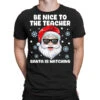 Be Nice To The Teacher Santa Christmas Funny Santa T-Shirt