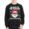 Be Nice To The Teacher Santa Christmas Funny Santa Youth Sweatshirt