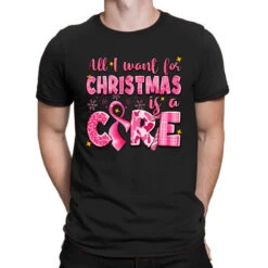All I Want For Christmas Is A Cure Breast Cancer T-Shirt