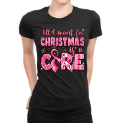 All I Want For Christmas Is A Cure Breast Cancer Ladies Fitted T-Shirt