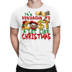 It's Beginning To Cost A Lot Like Christmas T-Shirt