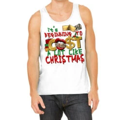 It's Beginning To Cost A Lot Like Christmas Tank Top