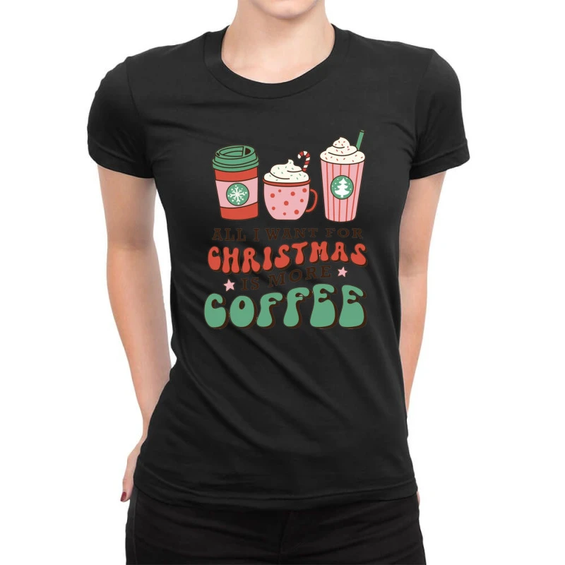All I Want For Christmas Is More Coffee Retro Groo Ladies Fitted T-Shirt 1 All I Want For Christmas Is More Coffee Retro Groo Ladies Fitted T-Shirt