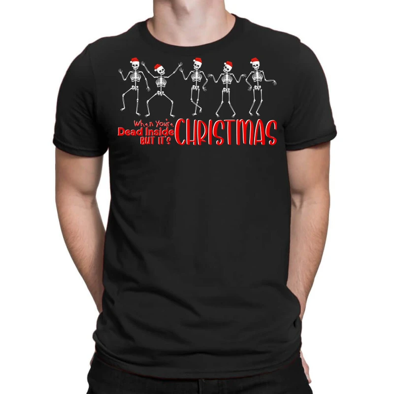 When You Are Dead Inside But It Is Christmas T-Shirt 1 When You Are Dead Inside But It Is Christmas T-Shirt