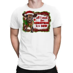 All I Want For Christmas Is A Cow T-Shirt