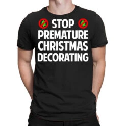 Stop Premature Christmas Decorating T-Shirt